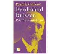 Ferdinand Buisson - Père De L'école Laïque