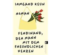 Ferdinand, der Mann mit dem freundlichen Herzen Roman | »Ferdinand ist ein Mann unserer Tage, eine provisorische Existenz, wie wir es ja mehr oder weniger alle sind.« Irmgard Keun - Irmgard Keun - Ull