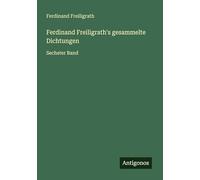 Ferdinand Freiligrath's gesammelte Dichtungen: Sechster Band