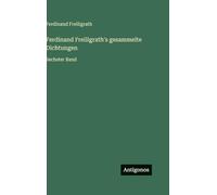 Ferdinand Freiligrath's gesammelte Dichtungen: Sechster Band