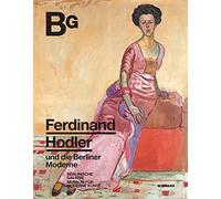 Ferdinand Hodler und die Berliner Moderne: Katalog zur Ausstellung im Museum Berlinische Galerie 2021/2022