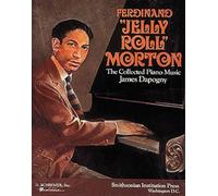 Ferdinand 'Jelly-Roll' Morton: The Collected Piano Music