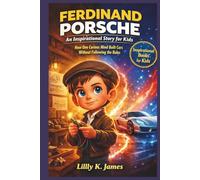 FERDINAND PORSCHE An Inspirational Story for Kids: “How One Curious Mind Built Cars Without Following the Rules”