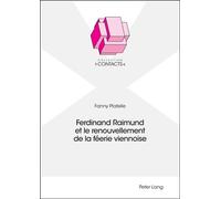 Ferdinand Raimund et le renouvellement de la féerie viennoise - Fanny Platelle - Peter Lang - broché - Monographie