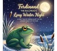 Ferdinand the Bullfrog’s Long Winter Night: A Cozy Tale of Finding Quiet on the Longest Night of the Year