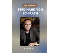 FERDINAND VON SCHIRACH BIOGRAFIE: Ein Leben zwischen Recht und Literatur - von der Strafverteidigung bis zu gefeierten Kriminalromanen
