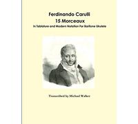 Ferdinando Carulli 15 Morceaux In Tablature and Modern Notation For Baritone Ukulele