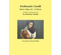Ferdinando Carulli Book 4 Opus 121 - 24 Piezas In Tablature And Modern Notation For Baritone Ukulele