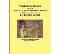 Ferdinando Carulli Book 5 Opus 124 - 24 Recueil de Differens Morceaux In Tablature and Modern Notation For Baritone Ukulele