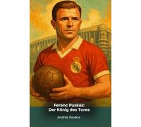 Ferenc Puskás: Der König des Tores: Die Hommage an den legendären ungarischen Stürmer von Real Madrid