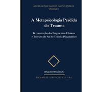 Ferenczi: A Metapsicologia Perdida do Trauma: Reconstrução dos Fragmentos Clínicos e Teóricos do Pai do Trauma Psicanalítico