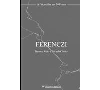 Ferenczi em 20 Frases: Trauma, Afeto e Ética da Clínica