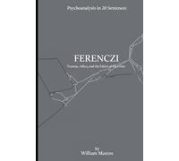 Ferenczi in 20 Key Phrases: Trauma, Affection and Ethics of the Clinic