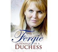 Fergie: The Downfall of a Duchess