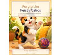 Fergie the Feisty Calico: A Purrrrrr-fectly Fun Adventures in Friendship!