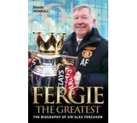 Fergie The Greatest - The Biography Of Alex Ferguson