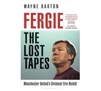 Fergie: The Lost Tapes: Alex Ferguson - Manchester United’s Greatest Era Retold