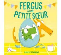Fergus a une petite soeur Robert Starling (Auteur), Gallimard Jeunesse (Traduction)