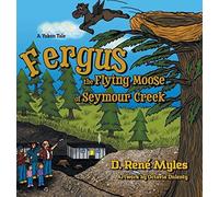 Fergus The Flying Moose Of Seymour Creek