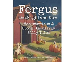 Fergus the Highland Cow: Moo-sterious & Spook-tacularly Silly Tales: A Collection of Farmyard Friend Stories for Children