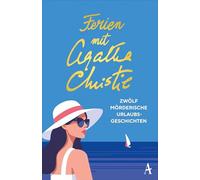 Ferien mit Agatha Christie: Zwölf mörderische Urlaubsgeschichten