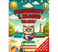 Ferienheft 1. Klasse: Mit Begeisterung und Spaß durch die Ferien - spannende Mathe-, Lese- und Schreibaufgaben sowie unterhaltsame Übungen für coole Kids - für Motivation und gute Noten!