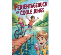 Ferientagebuch für coole Jungs - für Reise, Urlaub und Ferien zu Hause für Jungen: Tagebuch, Fotobuch, Freundebuch mit Bucket-List und Freizeittipps