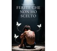 Ferite che non ho scelto