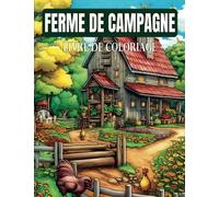 Ferme De Campagne Livre De Coloriage: Aventure immersive de coloriage dans des décors de ferme idylliques | Livre de coloriage facile sur la ferme