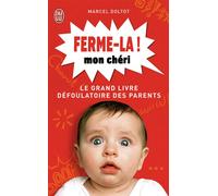Ferme-la mon chéri ! Le grand livre défoulatoire des parents - Marcel Doltot - J'ai Lu - broché - Roman