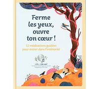 Ferme les yeux, ouvre ton cœur ! 12 méditations guidées pour entrer dans l’intériorité