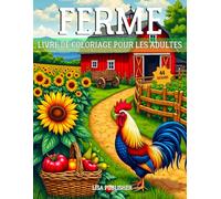Ferme Livre De Coloriage Ppour Les Adultes: Un Livre de Coloriage Amusant sur La Ferme avec 44 Charmantes Scènes de Campagne pour la Relaxation.