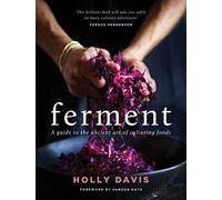Ferment: A Practical Guide to the Ancient Art of Making Cultured Foods