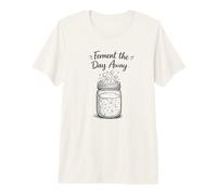 Ferment The Day Away Funny Sourdough Bread Baking Pun Baker T-Shirt Haut de Gamme