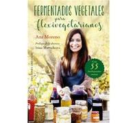 Fermentados Vegetales Para Flexivegetarianos Moreno, Ana (Auteur)