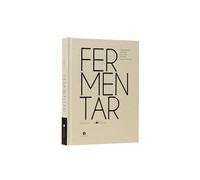Fermentar / Ferment: Fundamentos y técnicas de un arte milenario / A Guide to the Ancient Art of Culturing Foods