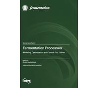 Fermentation Processes: Modeling, Optimization and Control: 2nd Edition