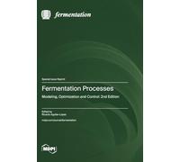 Fermentation Processes: Modeling, Optimization and Control: 2nd Edition