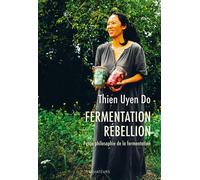 Fermentation Rébellion Petite philosophie de la fermentation - Thien Uyen Do - Des Equateurs Eds - broché - Essai