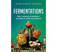 Fermentations Kéfir, compost et bactéries : pourquoi le moisi nous fascine - Anne-Sophie Moreau - Seuil - broché - Essai