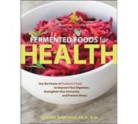 Fermented Foods For Health: Use The Power Of Probiotic Foods To Improve Your Digestion, Strengthen Your Immunity, And Prevent Illness (Paperback) Deirdre Rawlings, (Auteur)