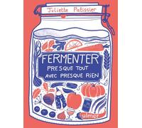 Fermenter presque tout avec presque rien - Juliette Patissier - Eugen Ulmer Eds - broché - Guide