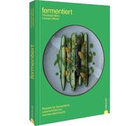 Fermentiert: Rezepte für fermentierte Lebensmittel und wie man damit kocht