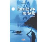 Fermer les yeux me réveille Pierre Bau (Auteur), Douangdeuane Bounyavong (Préface)