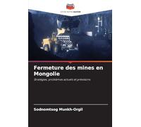 Fermeture des mines en Mongolie: Stratégies, problèmes actuels et prévisions