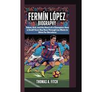 FERMÍN LÓPEZ BIOGRAPHY: Talent, Grit, and the Heart of a Champion: How a Small-Town Boy Rose Through La Masia to Shine for Barcelona