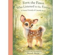 Fern the Fawn Who Listened to the Forest, A Gentle Forest Friends of Canada Story About Listening, Mindfulness, and Trusting Your Inner Voice: A Cozy ... Children Slow Down, Listen, and Feel Safe