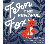 Fern the Fearful Fox: A Picture Book About the Stories Fear Tells Us