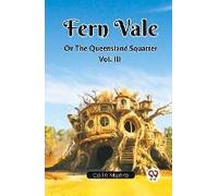 Fern Vale Or The Queensland Squatter Vol. Iii