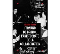 Fernand de Brinon, l'aristocrate de la Collaboration Gilbert Joseph (Auteur)